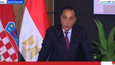 مدبولي: الدولة المصرية تحرص على تطوير علاقتها مع كرواتيا
